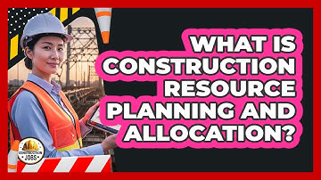 What Is Construction Resource Planning And Allocation?