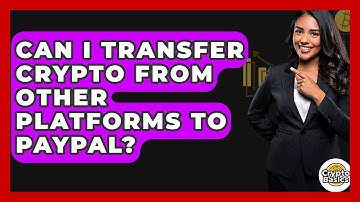 Can I Transfer Crypto From Other Platforms To PayPal? - CryptoBasics360.com