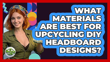 What Materials Are Best For Upcycling DIY Headboard Designs? - The Upcycle Lab