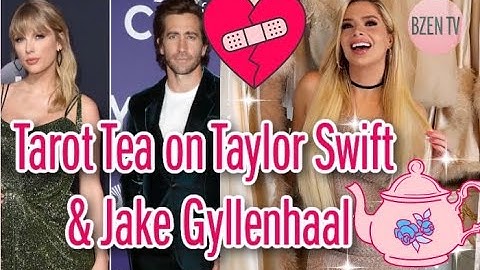 The Tarot Tea on Taylor Swift + Jake Gyllenhaal