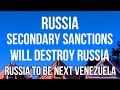 RUSSIA - SECONDARY SANCTIONS Will DESTROY Russian Economy. Full Usage to Make Russia Next Venezuela