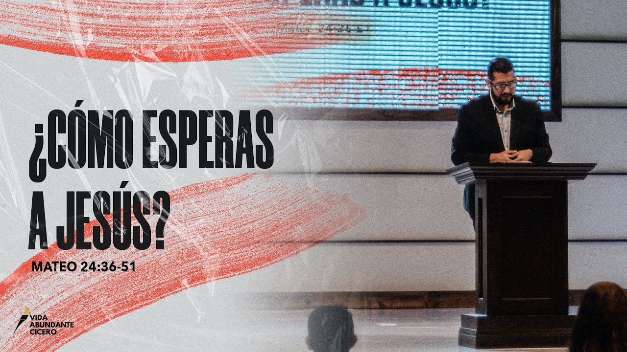 ¿Cómo esperas a Jesús? - Mateo 24:36-51 - Ps. Henry Cruz
