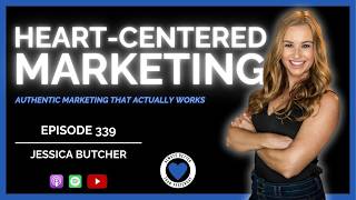 The Heart-Centered Leader's Guide to Marketing | Jessica Butcher | Ep 339 ABTY Podcast