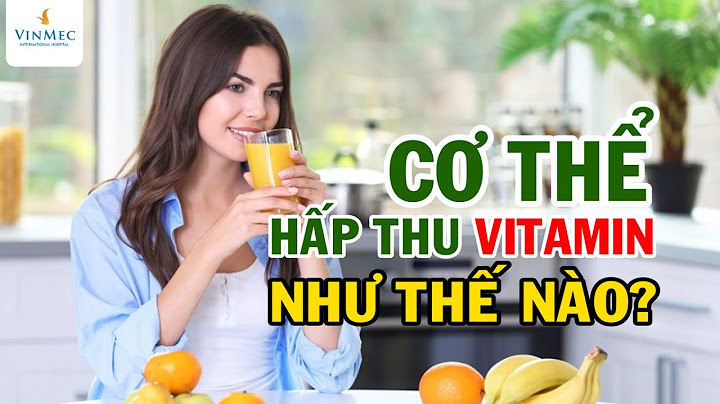 Các vitamin haaso thụ vào cơ thể thế nào