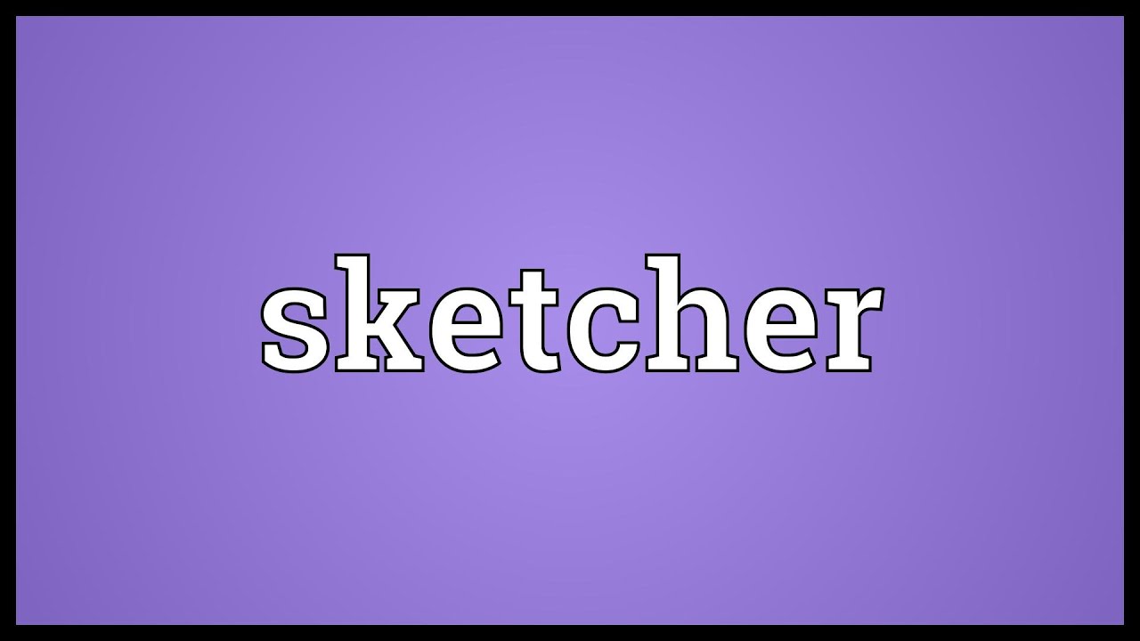 Sketcher Meaning - YouTube