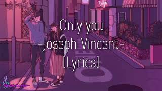 ONLY YOU - Joseph Vincent | Lyrics