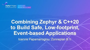Combining Zephyr & C++20 to Build Safe, Low-footprint, Event-based Applicati... Ioannis Papamanoglou