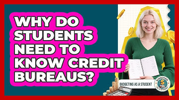 Why Do Students Need To Know Credit Bureaus? - Budgeting as a Student