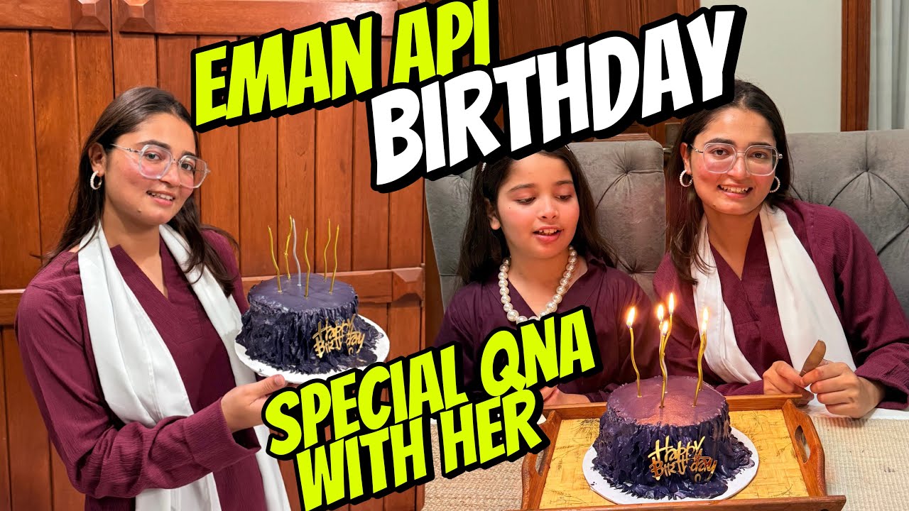 Eman Api Aayat Arif II Eman Api birthday SPECIAL QNA WITH HER II vlog - YouTube