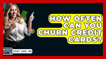 How Often Can You Churn Credit Cards? - CreditGuide360.com