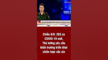 Chiều 9/6: 283 ca COVID-19 mới, Thủ tướng yêu cầu khẩn trương triển khai chiến lược vắc xin#short