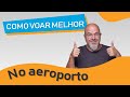 No Aeroporto - Como voar melhor - Ricardo Freire