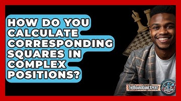 How Do You Calculate Corresponding Squares In Complex Positions? - The Board Game Xpert