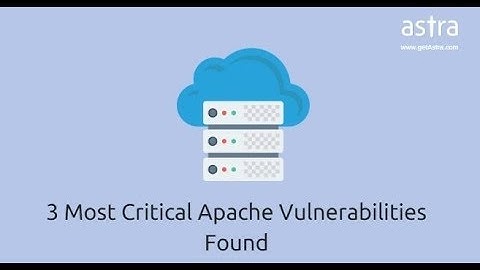 Most Critical Apache Vulnerabilities Found