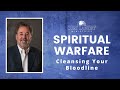 Spiritual Warfare | How to Cleanse Your Bloodline by the Blood of Jesus