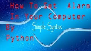 How set alarm in your Computer by python