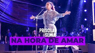 Priscila Senna - Na Hora de Amar (Ao Vivo Em Caruaru 2022)