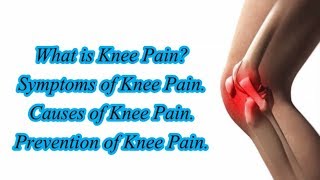 What is Knee pain Symptoms, Causes & Prevention of Knee Pain.