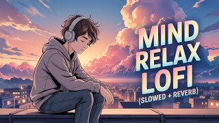 Mind Relaxing Love Songs | Mood Fresh Mashup Song | Bollywood Romantic Lofi