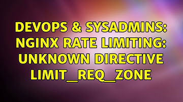 DevOps & SysAdmins: nginx rate limiting: unknown directive limit_req_zone (2 Solutions!!)