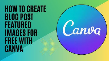How to create Blog Post Featured Images for Free with CANVA | Blog thumbnail future image
