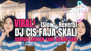 DJ CIS CIS CIS FAJA SKALI (SLOW REVERB) FYP VIRAL TIKTOK REMIX ADRYAN LIHAYAN 2024