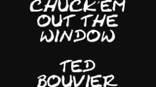CHUCK'EM OUT THE WINDOW-TED BOUVIER. chords