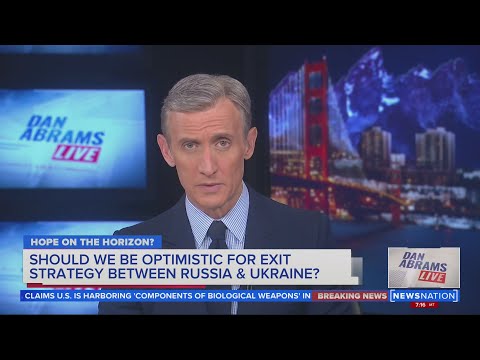 Should we be optimistic for exit strategy between Russia, Ukraine? | Dan Abrams Live