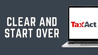 How Do I Clear And Start Over In TaxAct Online 2024 (FULL GUIDE)