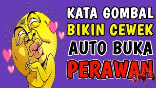 KATA GOMBAL BIKIN CEWEK AUTO BUKA PERAWAN