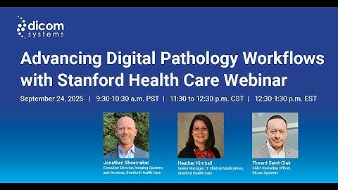 Advancing Digital Pathology Workflows with Stanford Health Care Webinar Replay