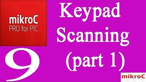 MikroC 9: Keypad Scanning (Part 1)