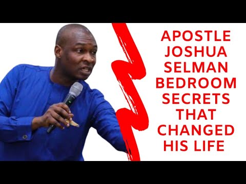 APOSTLE JOSHUA SELMAN BEDROOM SECRETS THAT CHANGED HIS LIFE - MUST WATCH!!!
