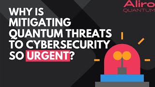 Why is mitigating quantum computing threats to cybersecurity so urgent