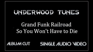 Grand Funk Railroad ~ So You Won't Have to Die ~ 1972 ~ Single Audio Video