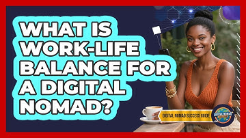 What Is Work-Life Balance For A Digital Nomad?