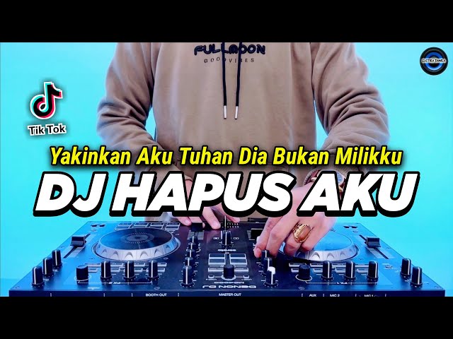 DJ HAPUS AKU - YAKINKAN AKU TUHAN DIA BUKAN MILIKKU REMIX FULL BASS VIRAL TIKTOK TERBARU 2023 class=