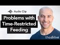 When time-restricted feeding can be problematic | The Peter Attia Drive Podcast