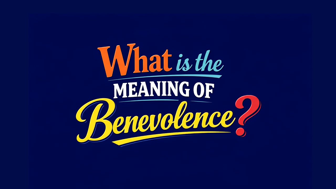What is the meaning of Benevolence?