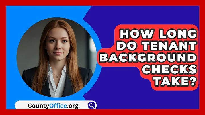 How Long Do Tenant Background Checks Take? - CountyOffice.org