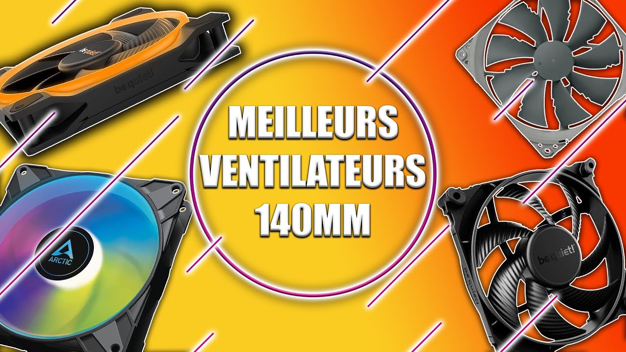 MEILLEURS ventilateurs 140mm ! AVEC ET SANS RGB 