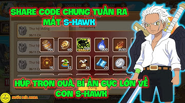 Huyền Thoại Hải Tặc - Share Code Chung Tuần ra Mắt S-HAWK, Húp Trọn Quà, Bí Ẩn Cực Lớn Về Con S-HAWK