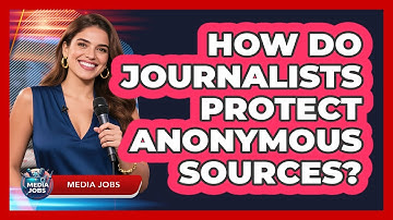 How Do Journalists Protect Anonymous Sources? - Media Jobs