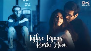 Tujhse Pyaar Karta Tha | Tujhse Pyaar Karta Hoon | Arijit Singh | Karthik Aaryan | Love Romantic