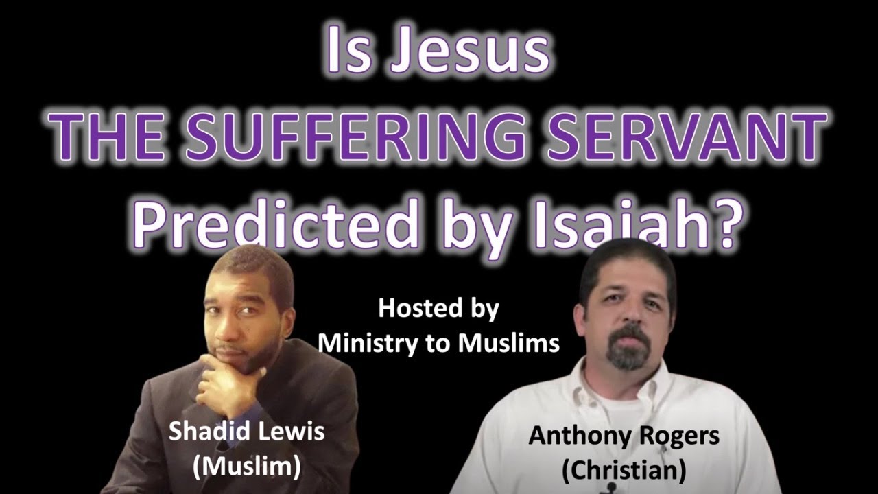Is Jesus the Suffering Servant Predicted in Isaiah 53? Anthony Rogers vs Shadid Lewis