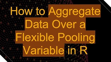 How to Aggregate Data Over a Flexible Pooling Variable in R