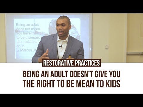 Restorative Practices: Being An Adult Doesn't Give You The Right To Be Mean To Kids