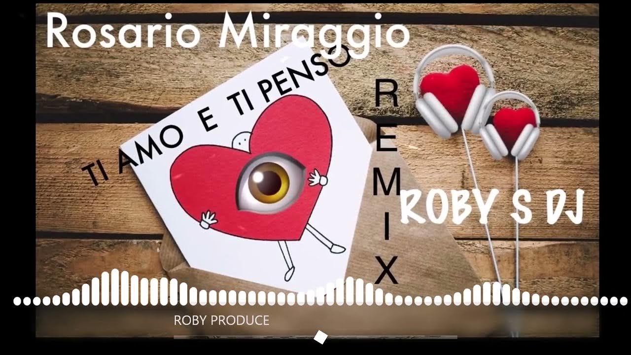 ROSARIO MIRAGGIO TI AMO E TI PENSO REMIX ROBY S DJ 🎧👁 YouTube ROSARIO MIRAGGIO TI AMO E TI PENSO REMIX ROBY S DJ 🎧👁 YouTube