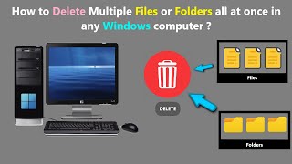 how to delete multiple files or folders all at once in any windows computer ?