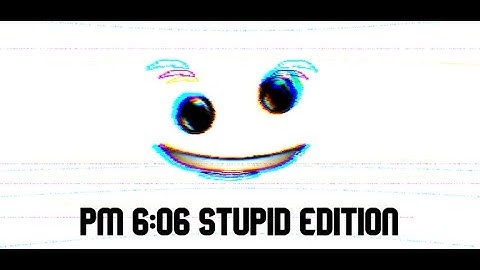 PM 6:06 STUPID EDITION (Sublevel 1-10)